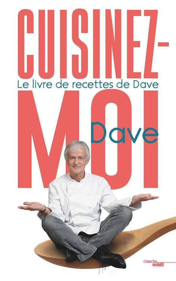 LEVENBACH DAVE - CUISINEZ-MOI ! - LE LIVRE DE RECETTES DE DAVE LEVENBACH DAVE - CUISINEZ-MOI ! - LE LIVRE DE RECETTES DE DAVE
